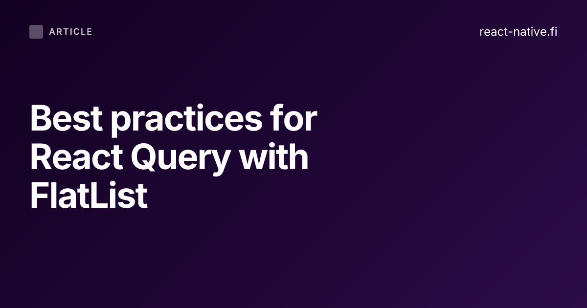 Best practices for React Query with FlatList