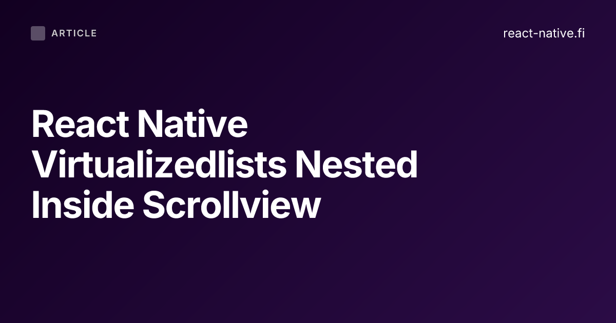 Fix 'VirtualizedLists should never be nested inside plain ScrollViews' in React Native